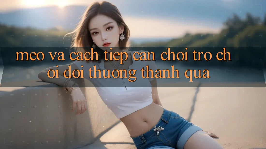 Mẹo Và Cách tiếp cận Chơi Trò chơi Đổi Thưởng Thành quả Mẹo Và Cách tiếp cận Chơi Trò chơi Đổi Thưởng Thành quả
