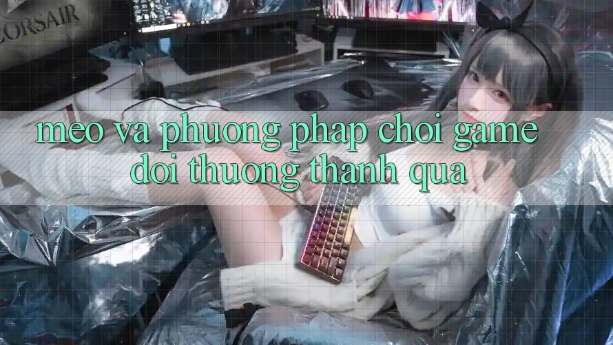Mẹo Và Phương pháp Chơi Game Đổi Thưởng Thành quả Mẹo Và Phương pháp Chơi Game Đổi Thưởng Thành quả