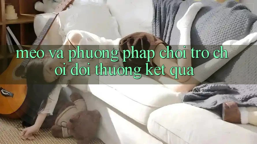 Mẹo Và Phương pháp Chơi Trò chơi Đổi Thưởng Kết quả Mẹo Và Phương pháp Chơi Trò chơi Đổi Thưởng Kết quả