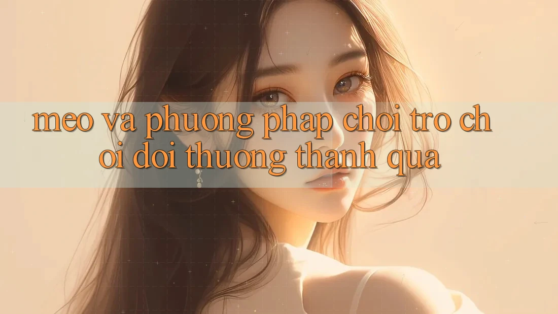 Mẹo Và Phương pháp Chơi Trò chơi Đổi Thưởng Thành quả