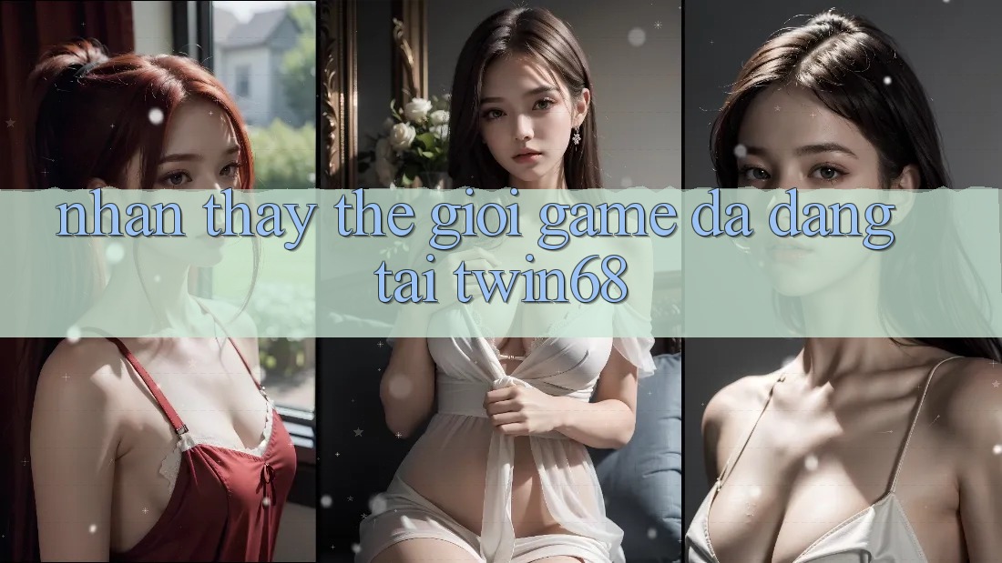 Nhận thấy Thế Giới Game Đa Dạng Tại twin68