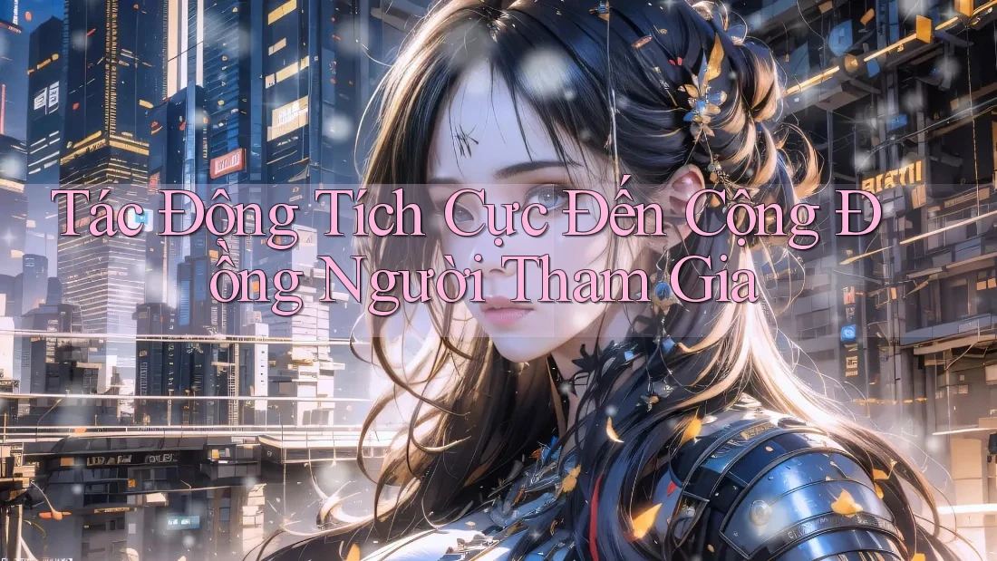 Tác Động Tích Cực Đến Cộng Đồng Người Tham Gia