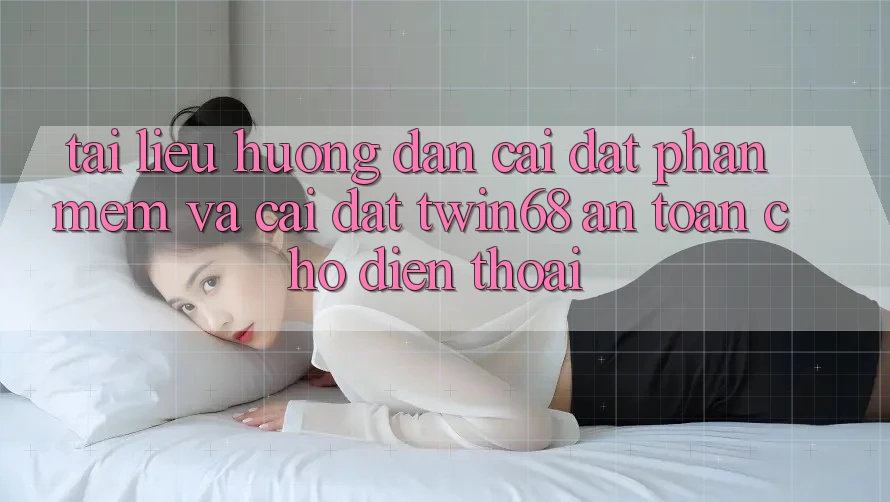 Tài liệu hướng dẫn Cài đặt Phần mềm Và Cài Đặt twin68 An Toàn Cho Điện Thoại Tài liệu hướng dẫn Cài đặt Phần mềm Và Cài Đặt twin68 An Toàn Cho Điện Thoại