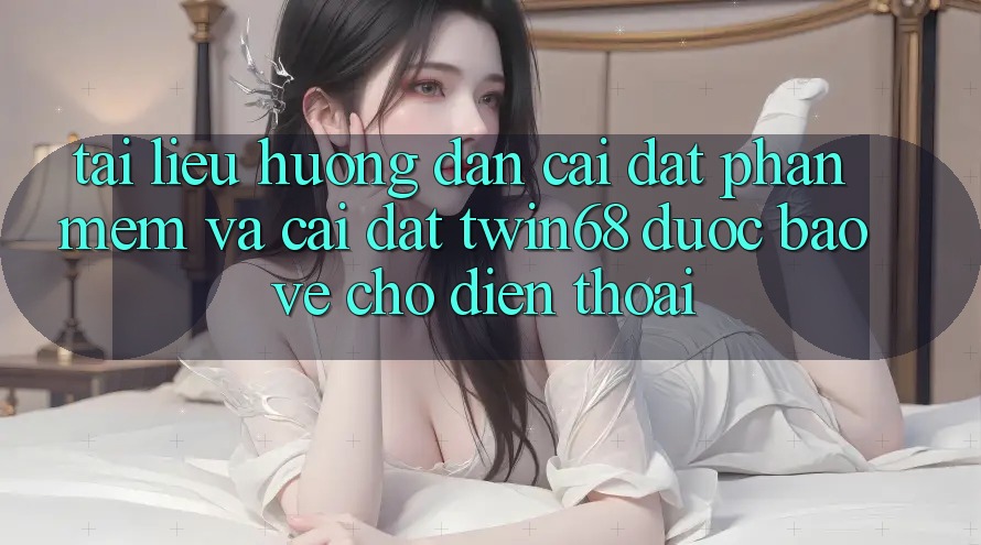 Tài liệu hướng dẫn Cài đặt Phần mềm Và Cài Đặt twin68 Được bảo vệ Cho Điện Thoại