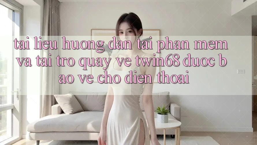 Tài liệu hướng dẫn Tải Phần mềm Và Tải trở quay về twin68 Được bảo vệ Cho Điện Thoại Tài liệu hướng dẫn Tải Phần mềm Và Tải trở quay về twin68 Được bảo vệ Cho Điện Thoại
