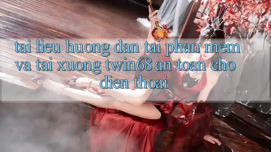 Tài liệu hướng dẫn Tải Phần mềm Và Tải xuống twin68 An Toàn Cho Điện Thoại Tài liệu hướng dẫn Tải Phần mềm Và Tải xuống twin68 An Toàn Cho Điện Thoại