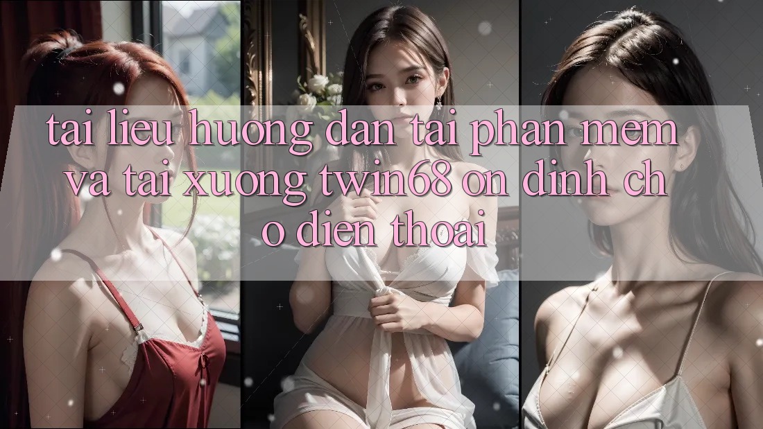 Tài liệu hướng dẫn Tải Phần mềm Và Tải xuống twin68 Ổn định Cho Điện Thoại Tài liệu hướng dẫn Tải Phần mềm Và Tải xuống twin68 Ổn định Cho Điện Thoại