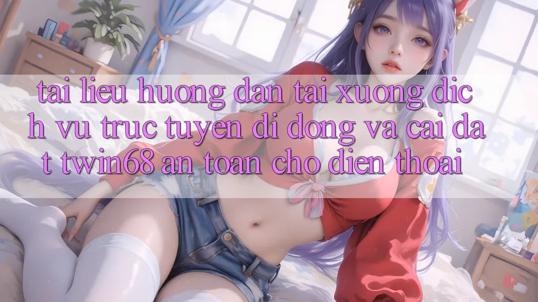 Tài liệu hướng dẫn Tải xuống Dịch vụ trực tuyến di động Và Cài Đặt twin68 An Toàn Cho Điện Thoại