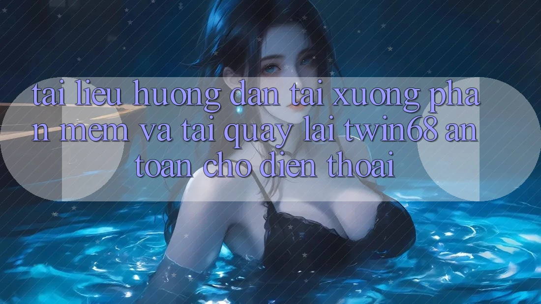 Tài liệu hướng dẫn Tải xuống Phần mềm Và Tải quay lại twin68 An toàn Cho Điện Thoại Tài liệu hướng dẫn Tải xuống Phần mềm Và Tải quay lại twin68 An toàn Cho Điện Thoại