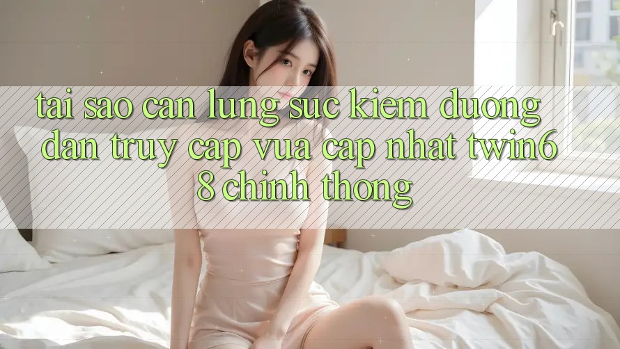 Tại Sao Cần Lùng sục Kiếm “Đường dẫn Truy Cập Vừa cập nhật twin68” Chính Thống?