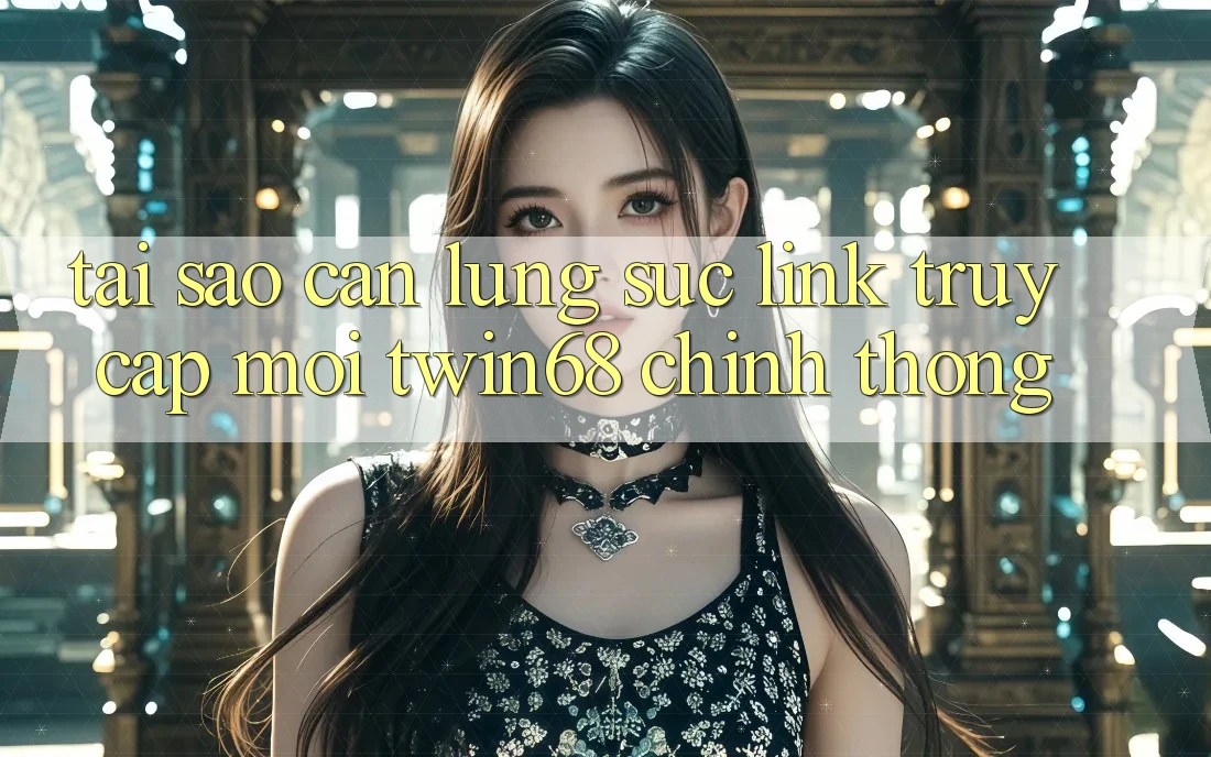 Tại Sao Cần Lùng sục “Link Truy Cập Mới twin68” Chính Thống? Tại Sao Cần Lùng sục “Link Truy Cập Mới twin68” Chính Thống?