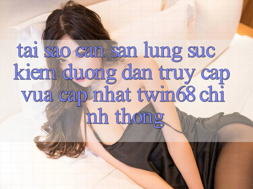 Tại Sao Cần Săn lùng sục kiếm “Đường dẫn Truy Cập Vừa cập nhật twin68” Chính Thống? Tại Sao Cần Săn lùng sục kiếm “Đường dẫn Truy Cập Vừa cập nhật twin68” Chính Thống?