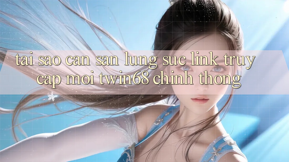 Tại Sao Cần Săn lùng sục “Link Truy Cập Mới twin68” Chính Thống? Tại Sao Cần Săn lùng sục “Link Truy Cập Mới twin68” Chính Thống?