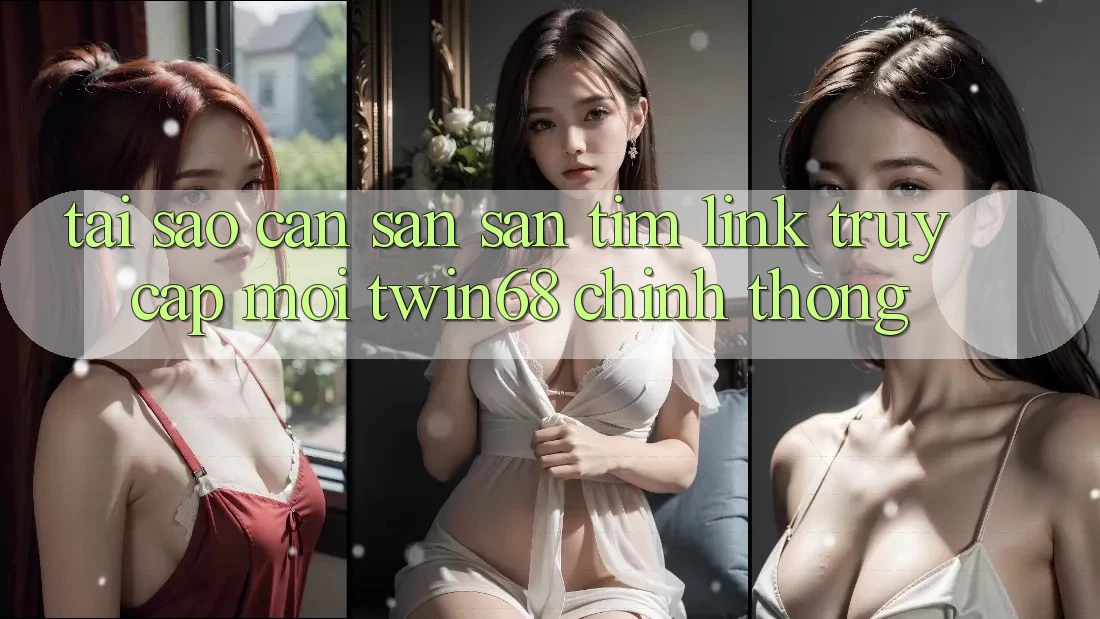 Tại Sao Cần Săn săn tìm “Link Truy Cập Mới twin68” Chính Thống? Tại Sao Cần Săn săn tìm “Link Truy Cập Mới twin68” Chính Thống?