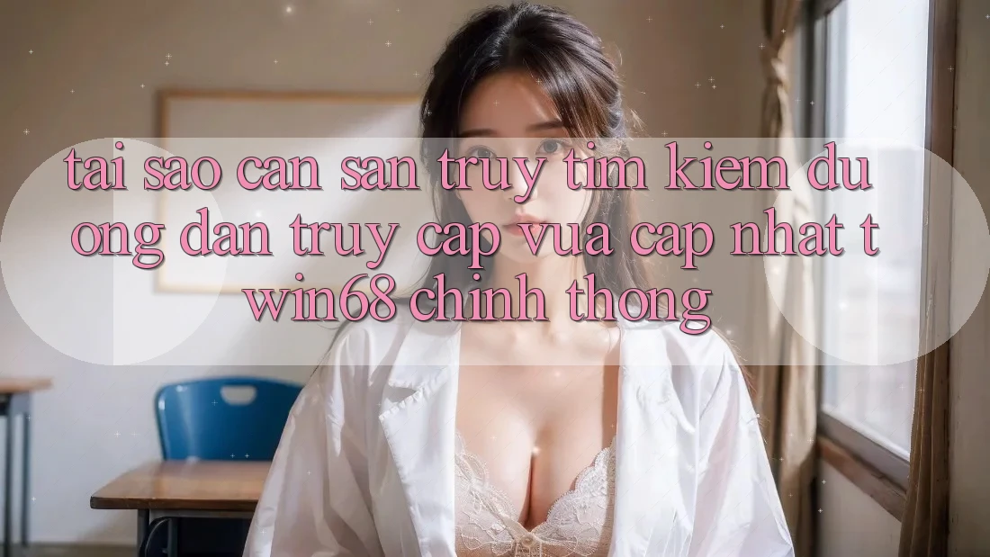 Tại Sao Cần Săn truy tìm kiếm “Đường dẫn Truy Cập Vừa cập nhật twin68” Chính Thống? Tại Sao Cần Săn truy tìm kiếm “Đường dẫn Truy Cập Vừa cập nhật twin68” Chính Thống?