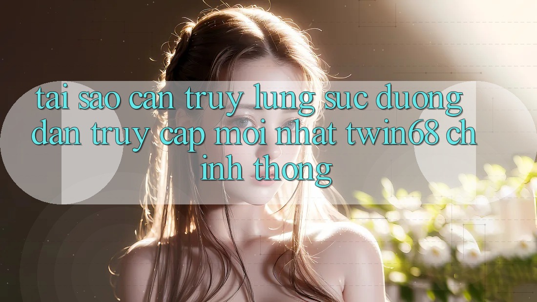 Tại Sao Cần Truy lùng sục “Đường dẫn Truy Cập Mới nhất twin68” Chính Thống?