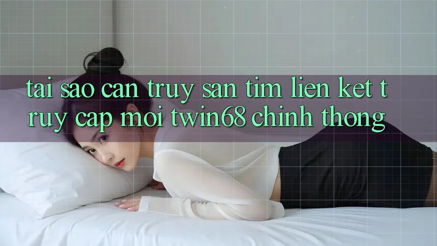 Tại Sao Cần Truy săn tìm “Liên kết Truy Cập Mới twin68” Chính Thống? Tại Sao Cần Truy săn tìm “Liên kết Truy Cập Mới twin68” Chính Thống?