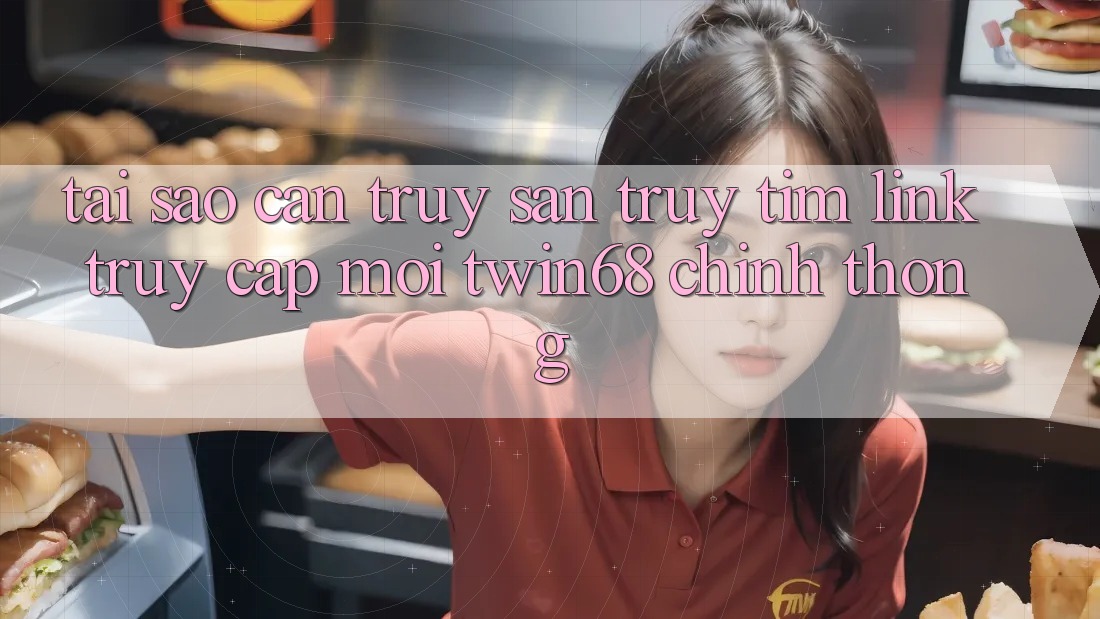 Tại Sao Cần Truy săn truy tìm “Link Truy Cập Mới twin68” Chính Thống?