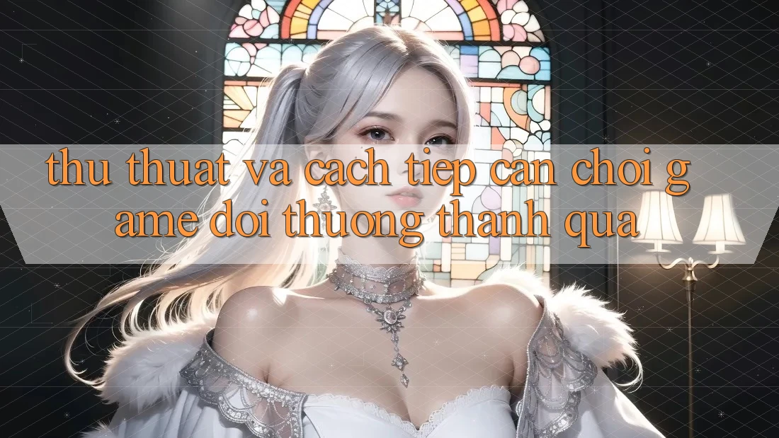Thủ thuật Và Cách tiếp cận Chơi Game Đổi Thưởng Thành quả Thủ thuật Và Cách tiếp cận Chơi Game Đổi Thưởng Thành quả