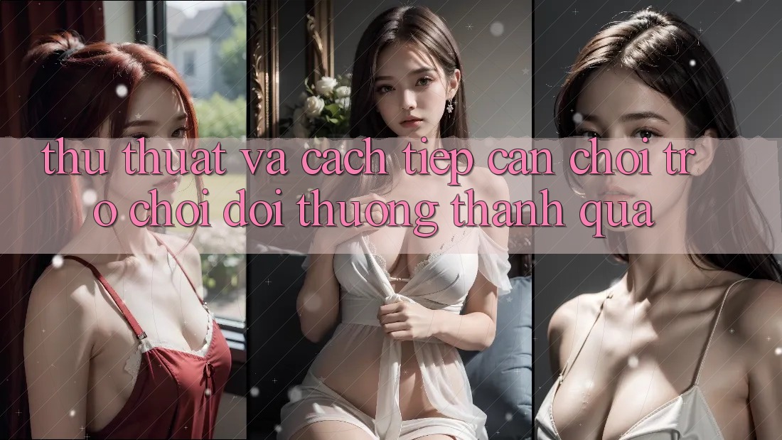 Thủ thuật Và Cách tiếp cận Chơi Trò chơi Đổi Thưởng Thành quả