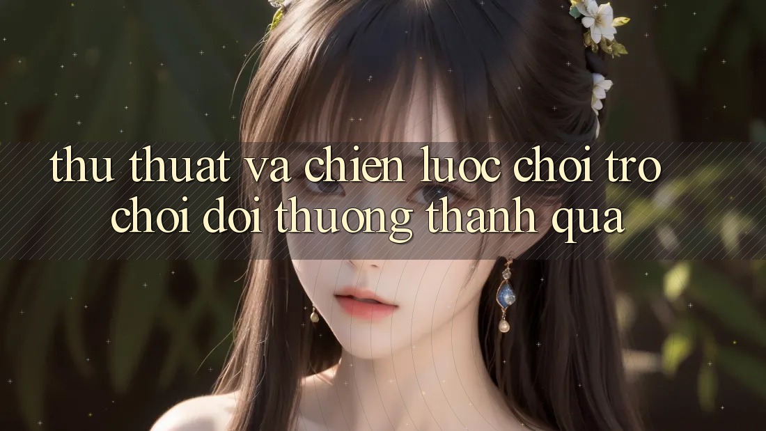Thủ thuật Và Chiến lược Chơi Trò chơi Đổi Thưởng Thành quả