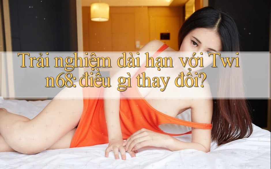 Trải nghiệm dài hạn với Twin68: điều gì thay đổi? Trải nghiệm dài hạn với Twin68: điều gì thay đổi?