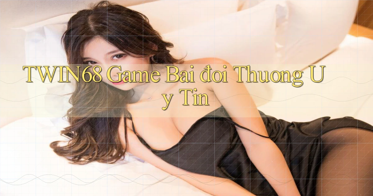 twin68  game bai đoi thuong uy tin